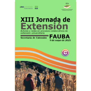 XIII Jornada de extensión de la Facultad de Agronomía de la Universidad de Buenos Aires. Actores y redes en procesos colaborativos de extensión universitaria.